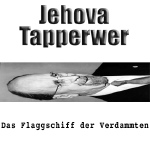 Jehova Tapperwer - Das Flaggschiff der Verdammten oo2 © 2011